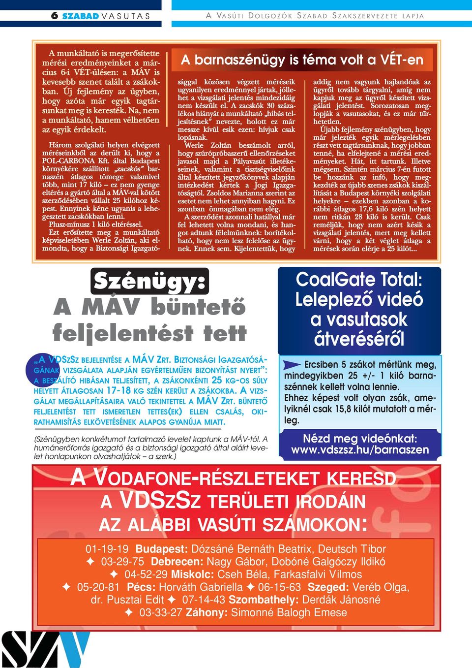 A barnaszénügy is téma volt a VÉT-en Három szolgálati helyen elvégzett méréseinkbôl az derült ki, hogy a POL-CARBONA Kft.