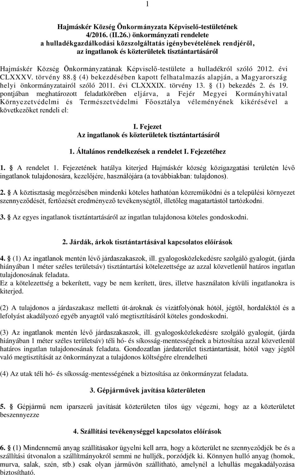 hulladékról szóló 2012. évi CLXXXV. törvény 88. (4) bekezdésében kapott felhatalmazás alapján, a Magyarország helyi önkormányzatairól szóló 2011. évi CLXXXIX. törvény 13. (1) bekezdés 2. és 19.