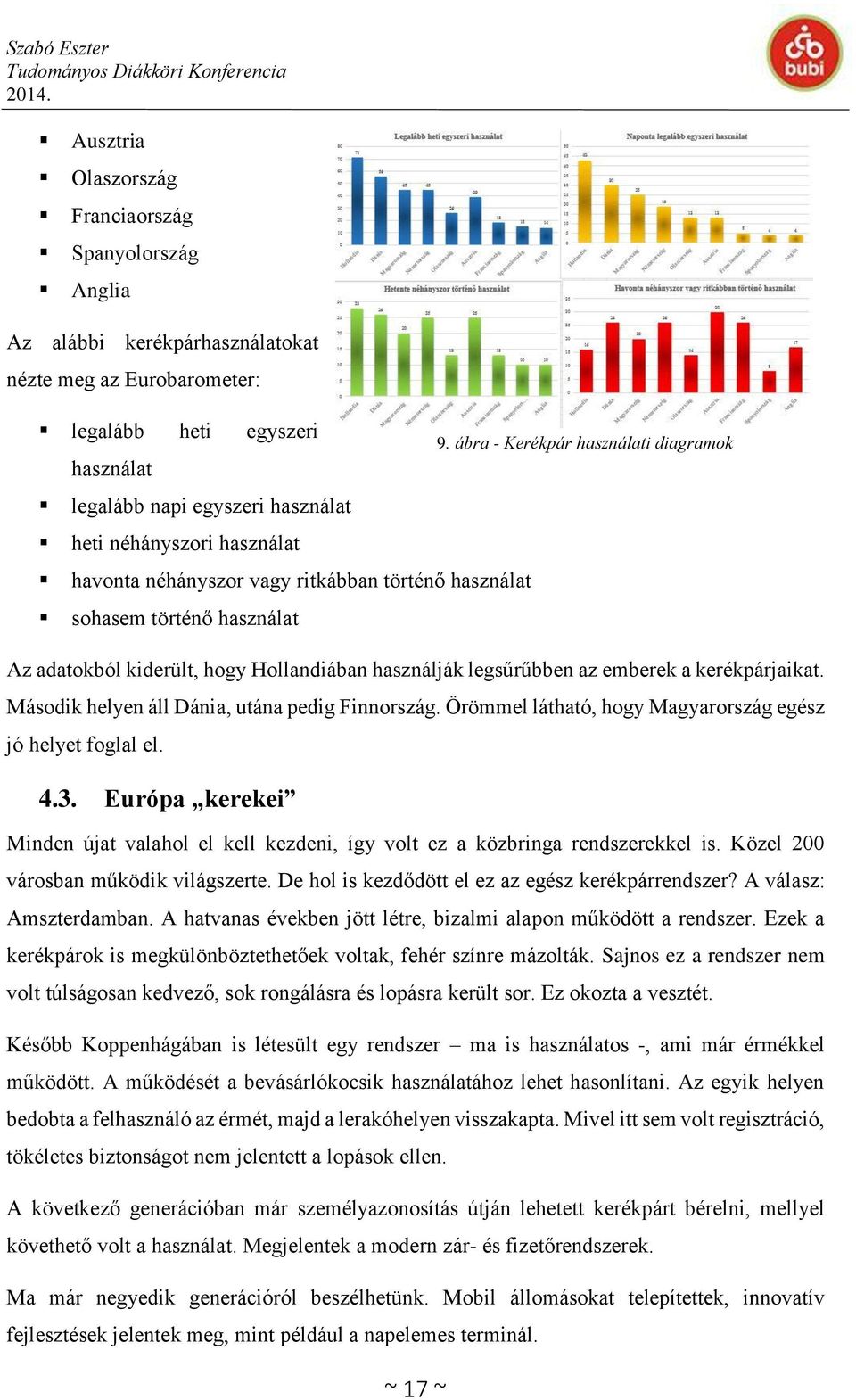 Második helyen áll Dánia, utána pedig Finnország. Örömmel látható, hogy Magyarország egész jó helyet foglal el. 4.3.