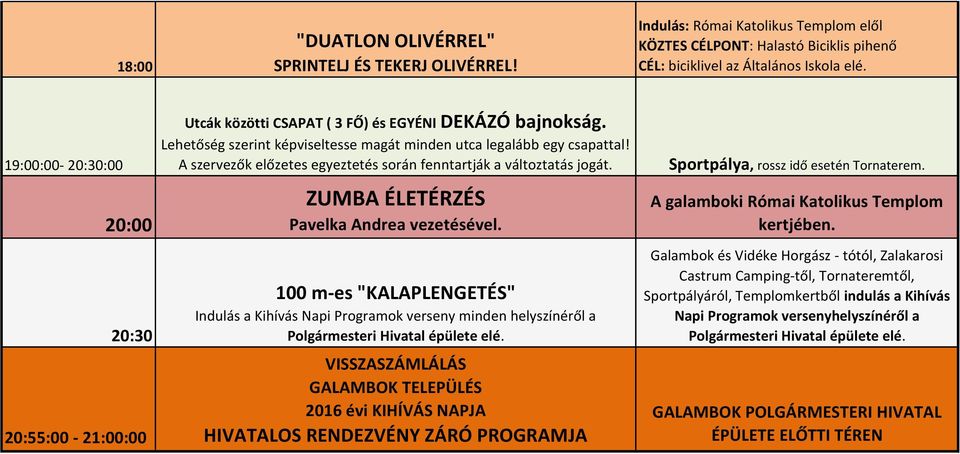 A szervezők előzetes egyeztetés során fenntartják a változtatás jogát. ZUMBA ÉLETÉRZÉS Pavelka Andrea vezetésével.