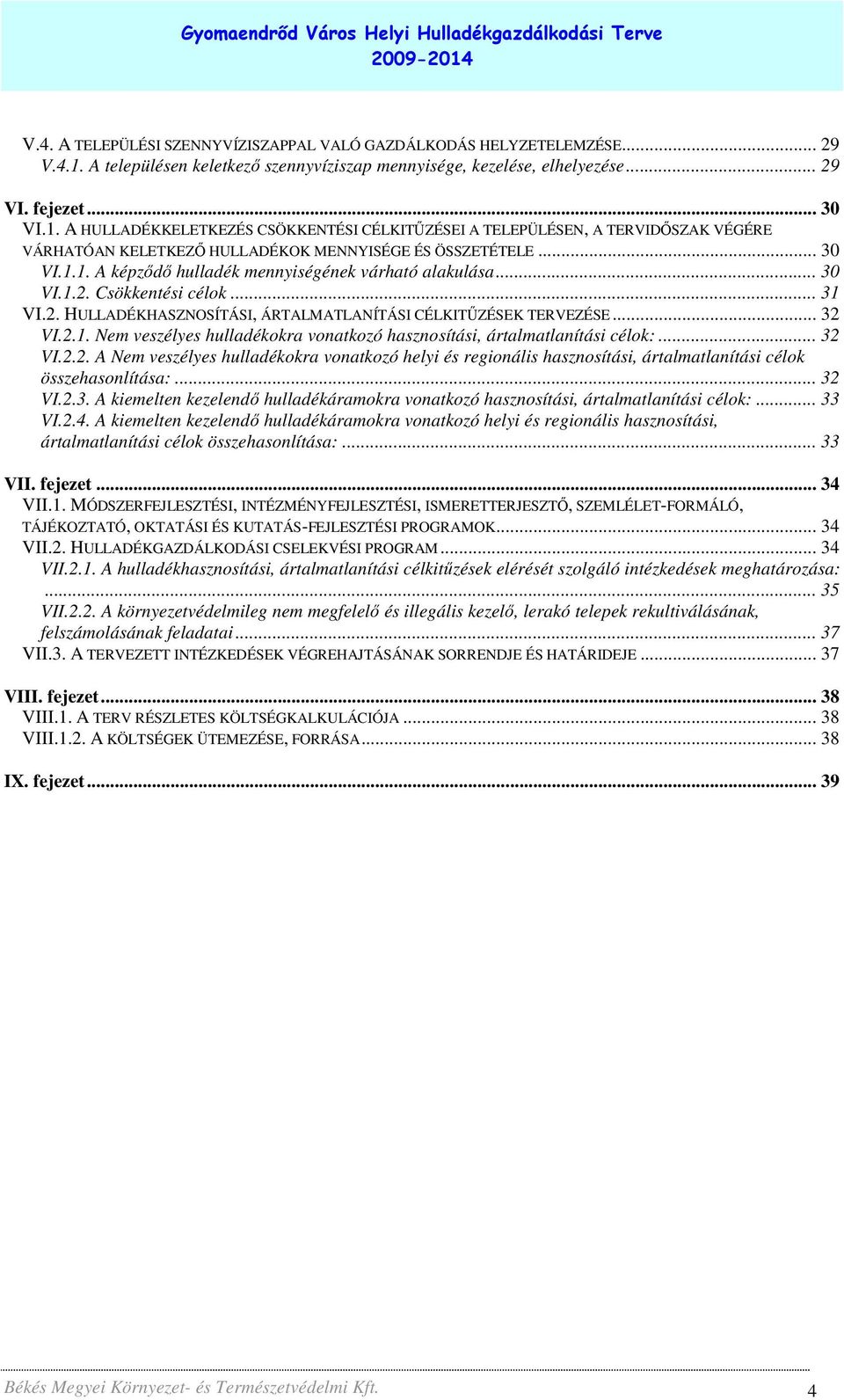 A HULLADÉKKELETKEZÉS CSÖKKENTÉSI CÉLKITŐZÉSEI A TELEPÜLÉSEN, A TERVIDİSZAK VÉGÉRE VÁRHATÓAN KELETKEZİ HULLADÉKOK MENNYISÉGE ÉS ÖSSZETÉTELE... 30 VI.1.