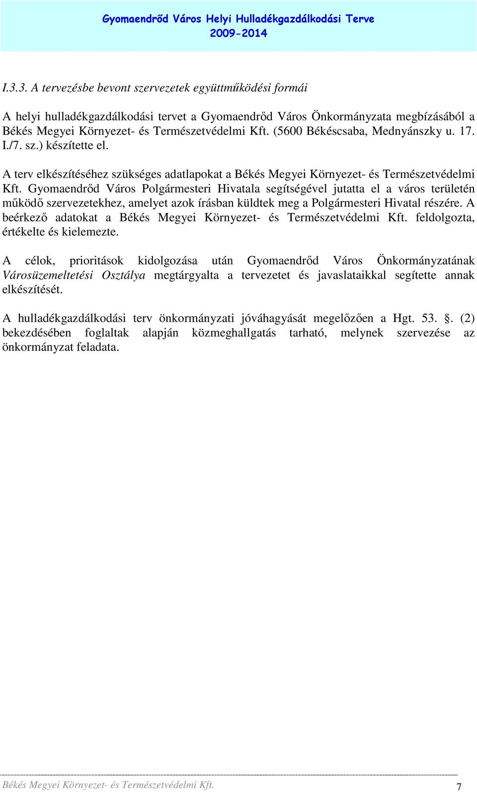 Gyomaendrıd Város Polgármesteri Hivatala segítségével jutatta el a város területén mőködı szervezetekhez, amelyet azok írásban küldtek meg a Polgármesteri Hivatal részére.