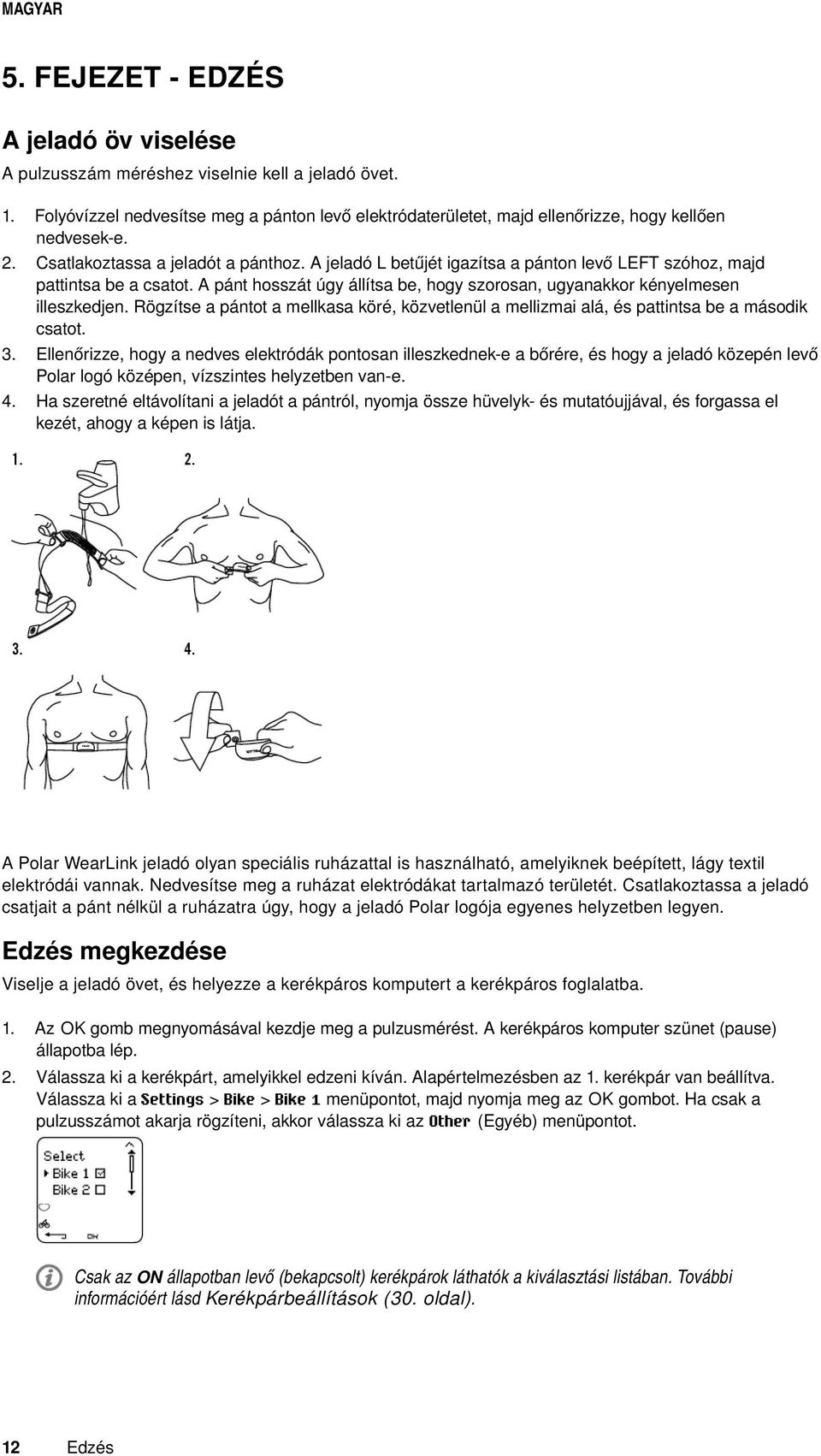 A jeladó L betűjét igazítsa a pánton levő LEFT szóhoz, majd pattintsa be a csatot. A pánt hosszát úgy állítsa be, hogy szorosan, ugyanakkor kényelmesen illeszkedjen.