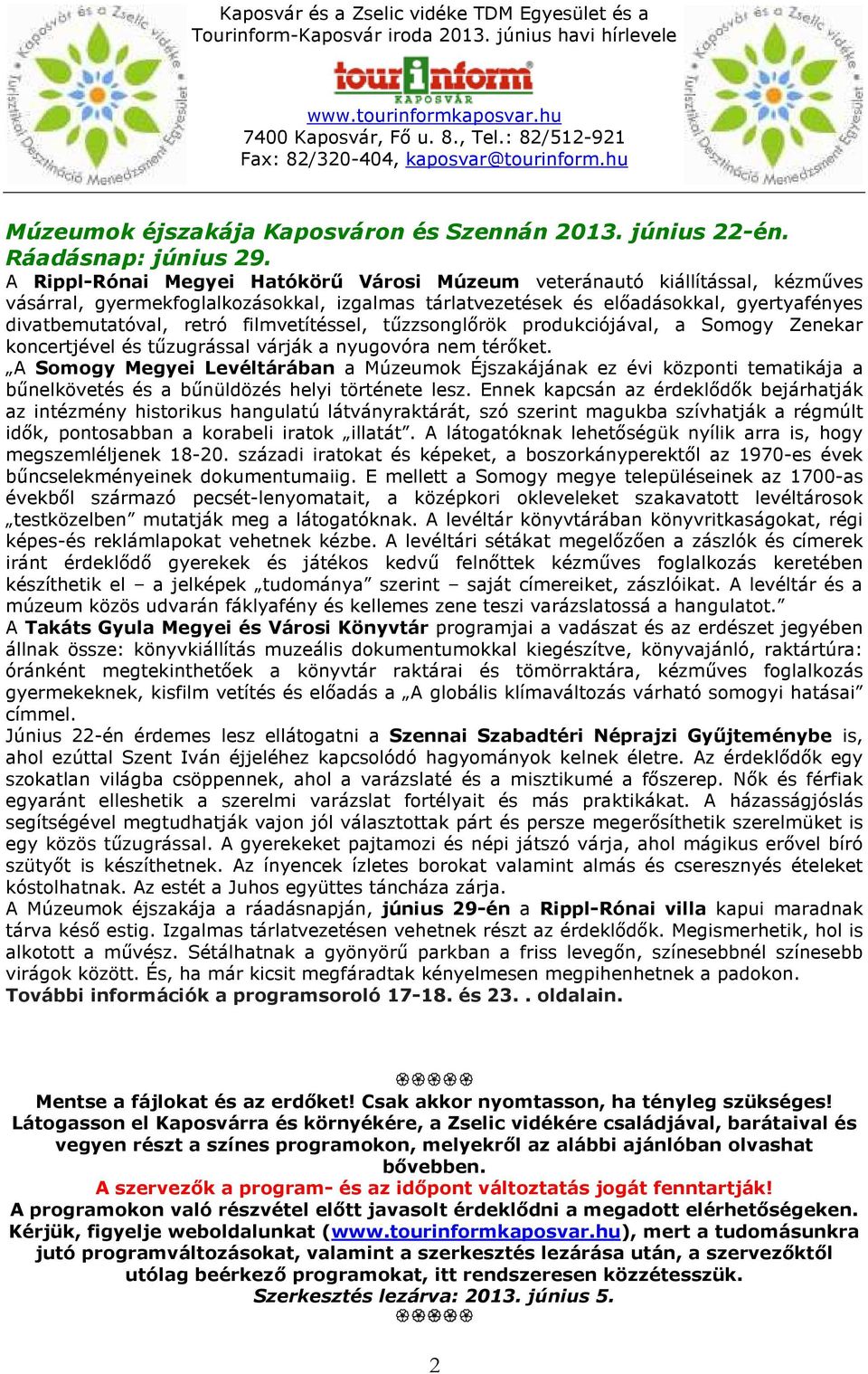 filmvetítéssel, tűzzsonglőrök produkciójával, a Somogy Zenekar koncertjével és tűzugrással várják a nyugovóra nem térőket.
