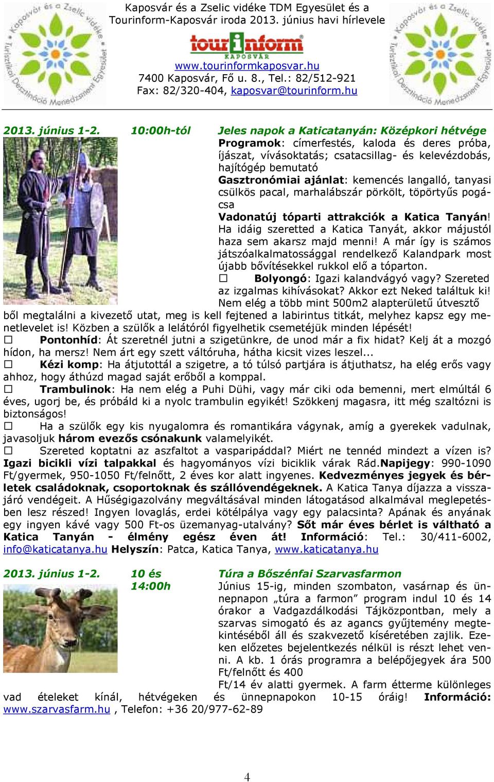 kemencés langalló, tanyasi csülkös pacal, marhalábszár pörkölt, töpörtyűs pogácsa Vadonatúj tóparti attrakciók a Katica Tanyán!