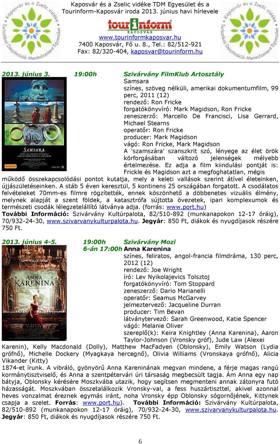 De Francisci, Lisa Gerrard, Michael Stearns operatőr: Ron Fricke producer: Mark Magidson vágó: Ron Fricke, Mark Magidson A 'szamszára' szanszkrit szó, lényege az élet örök körforgásában változó