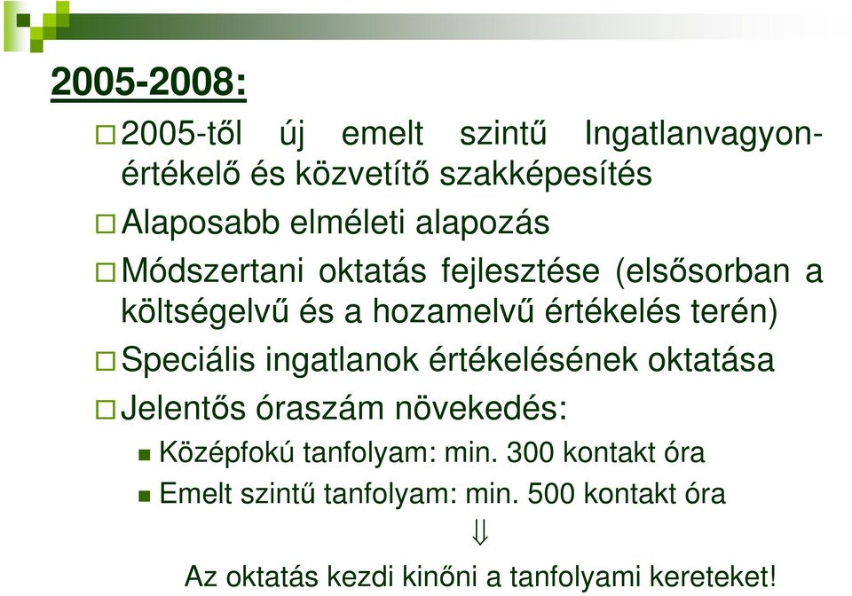 terén) Speciális ingatlanok értékelésének oktatása Jelentıs óraszám növekedés: Középfokú tanfolyam: