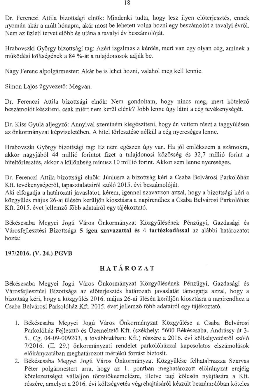Hrabovszki György bizottsági tag: Azért izgalmas a kérdés, mert van egy olyan cég, aminek a működési költségének a 84 %-át a tulajdonosok adják be.