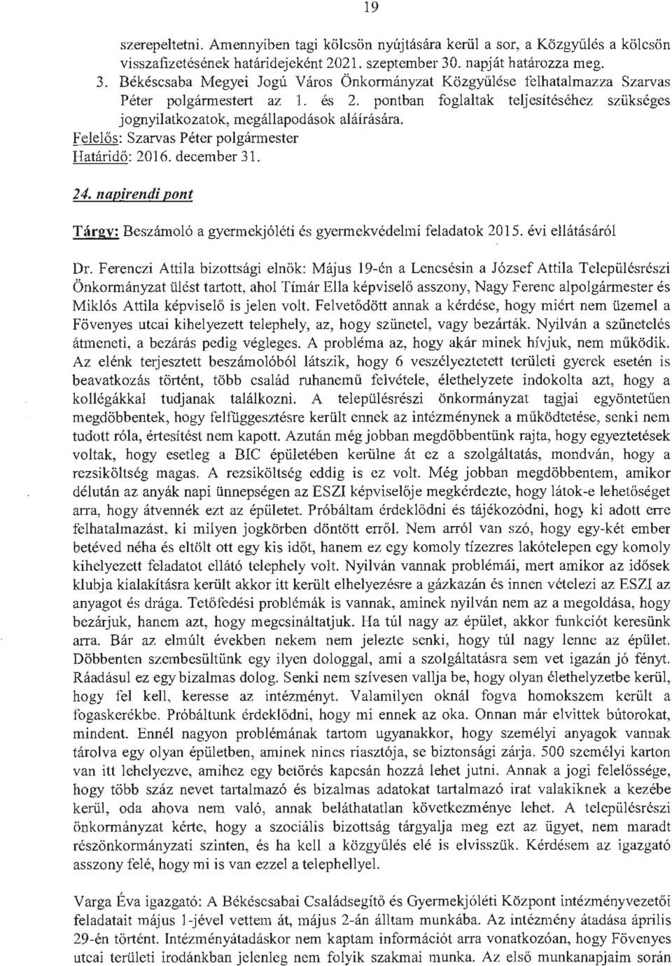 pontban foglaltak teljesítéséhez szükséges jognyilatkozatok, megállapodások aláírására. Felelős: Szarvas Péter polgármester Határidő: 2016. december 31. 24.
