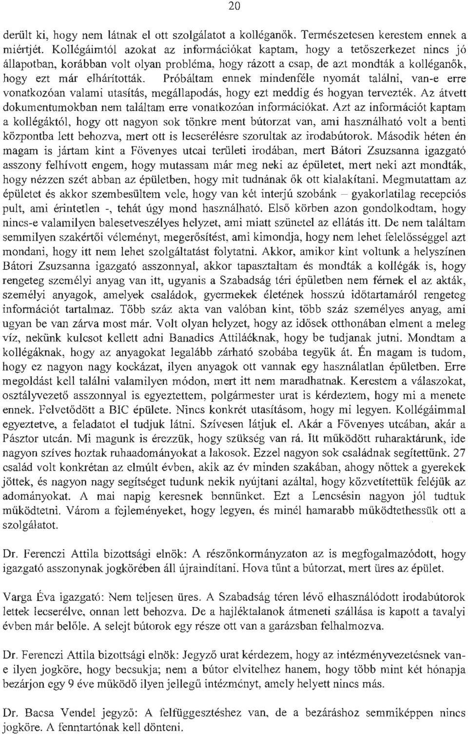 Próbáltam ennek mindenféle nyomát találni, van-e erre vonatkozóan valami utasítás, megállapodás, hogy ezt meddig és hogyan tervezték.