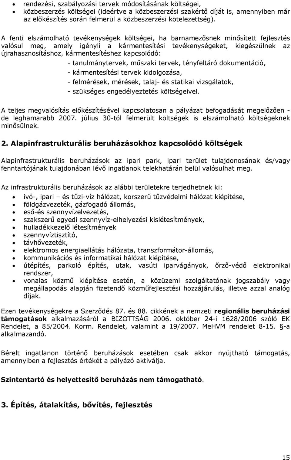 kapcsolódó: - tanulmánytervek, műszaki tervek, tényfeltáró dokumentáció, - kármentesítési tervek kidolgozása, - felmérések, mérések, talaj- és statikai vizsgálatok, - szükséges engedélyeztetés