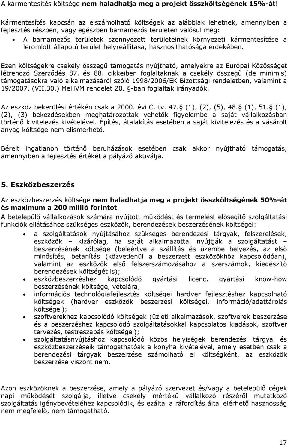 környezeti kármentesítése a leromlott állapotú terület helyreállítása, hasznosíthatósága érdekében.