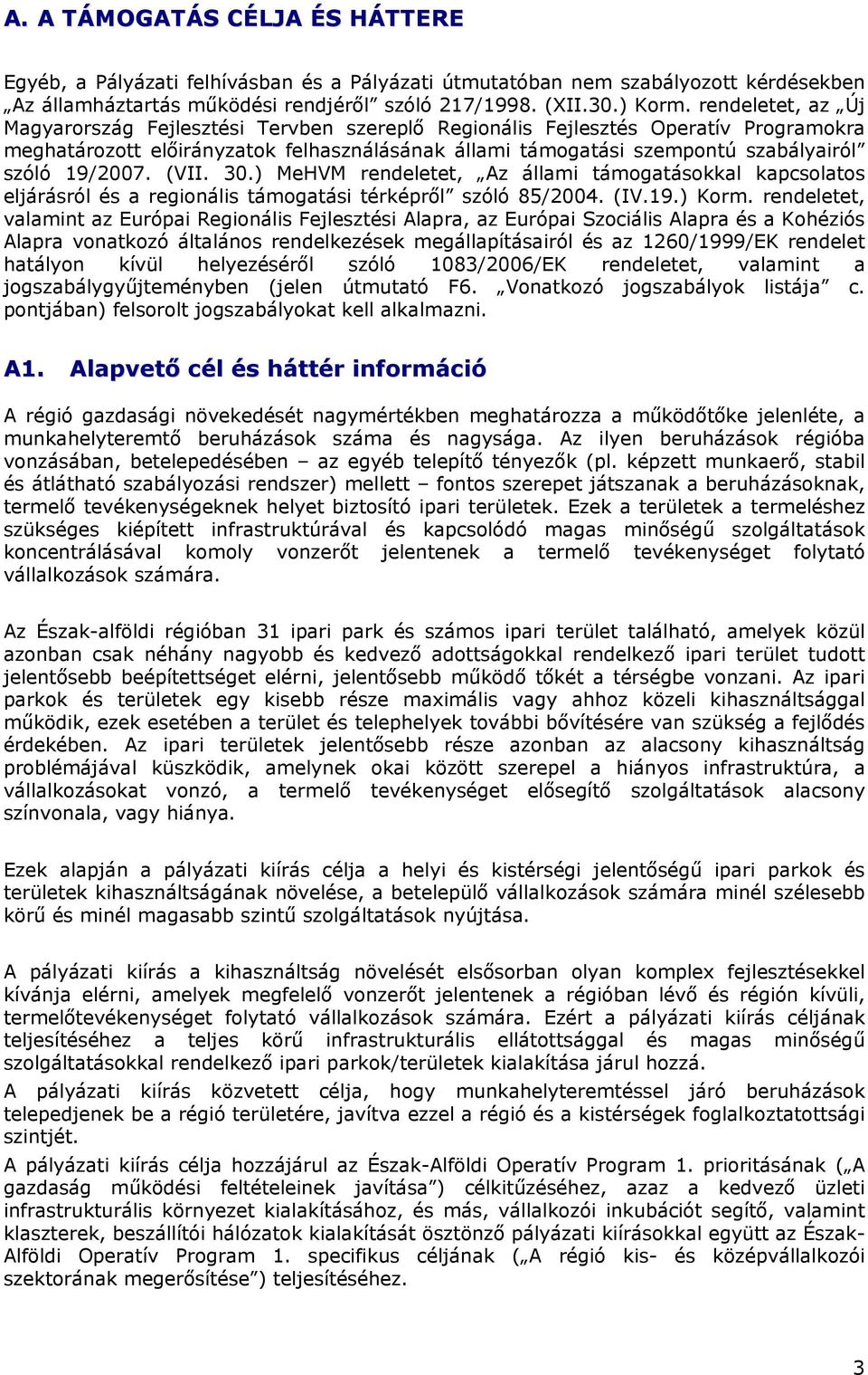 19/2007. (VII. 30.) MeHVM rendeletet, Az állami támogatásokkal kapcsolatos eljárásról és a regionális támogatási térképről szóló 85/2004. (IV.19.) Korm.