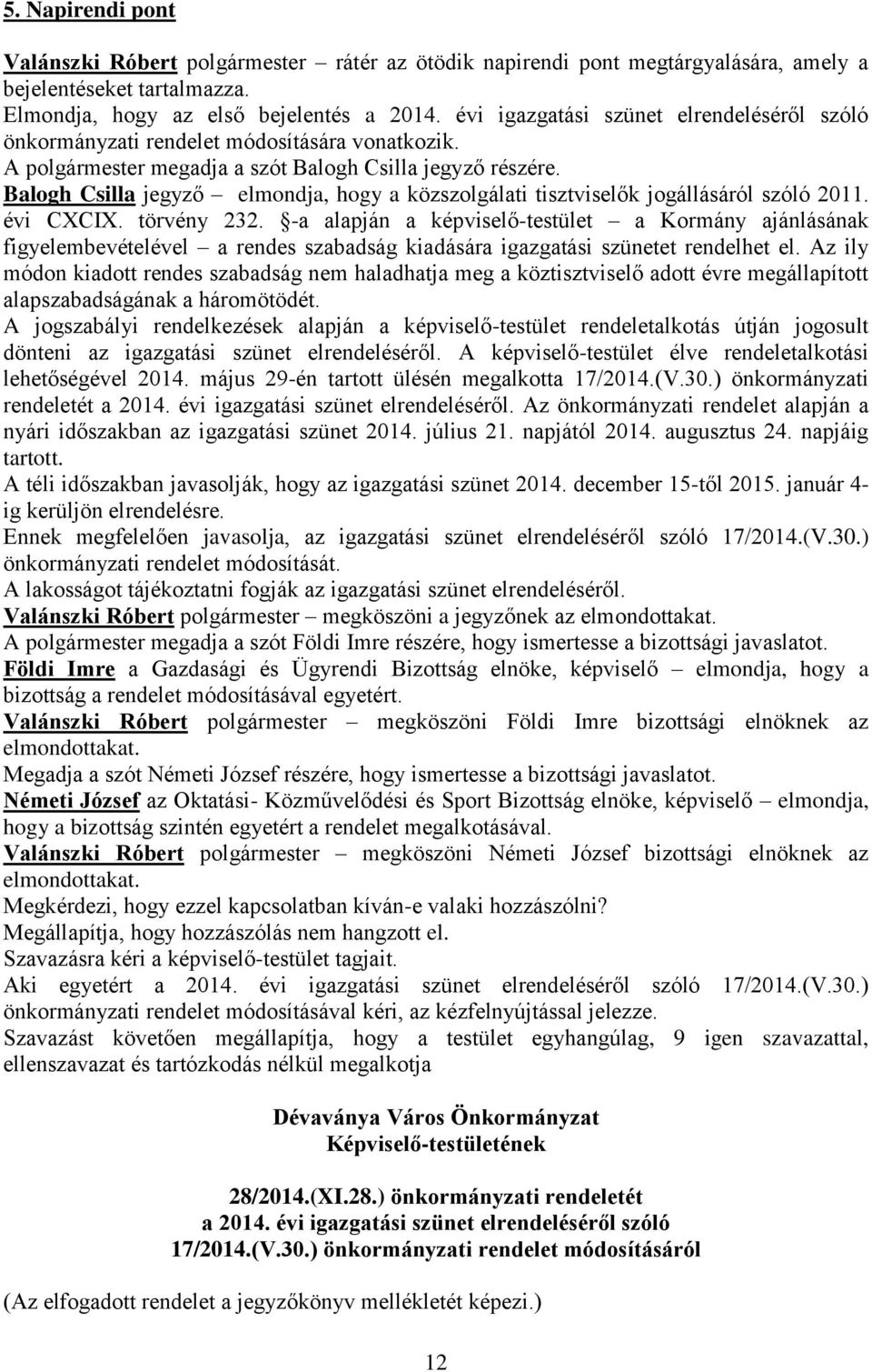 Balogh Csilla jegyző elmondja, hogy a közszolgálati tisztviselők jogállásáról szóló 2011. évi CXCIX. törvény 232.