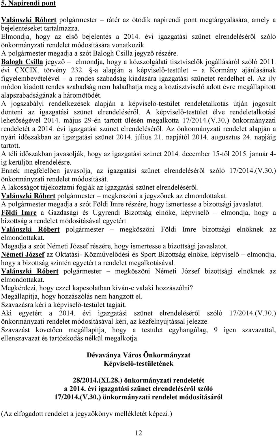 Balogh Csilla jegyző elmondja, hogy a közszolgálati tisztviselők jogállásáról szóló 2011. évi CXCIX. törvény 232.