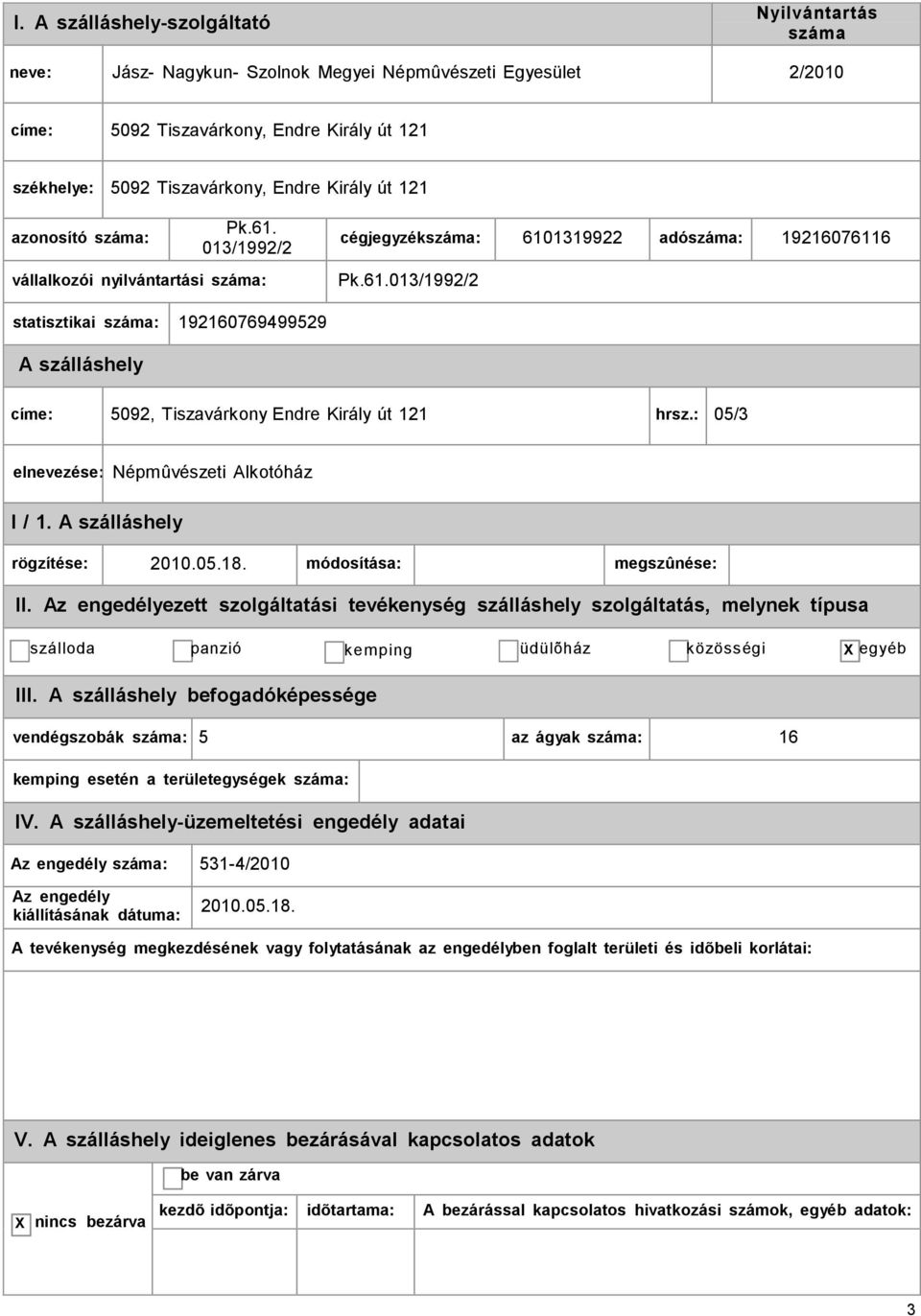 : 05/3 elnevezése: Népmûvészeti Alkotóház I / 1. rögzítése: 2010.05.18. módosítása: megszûnése: II.