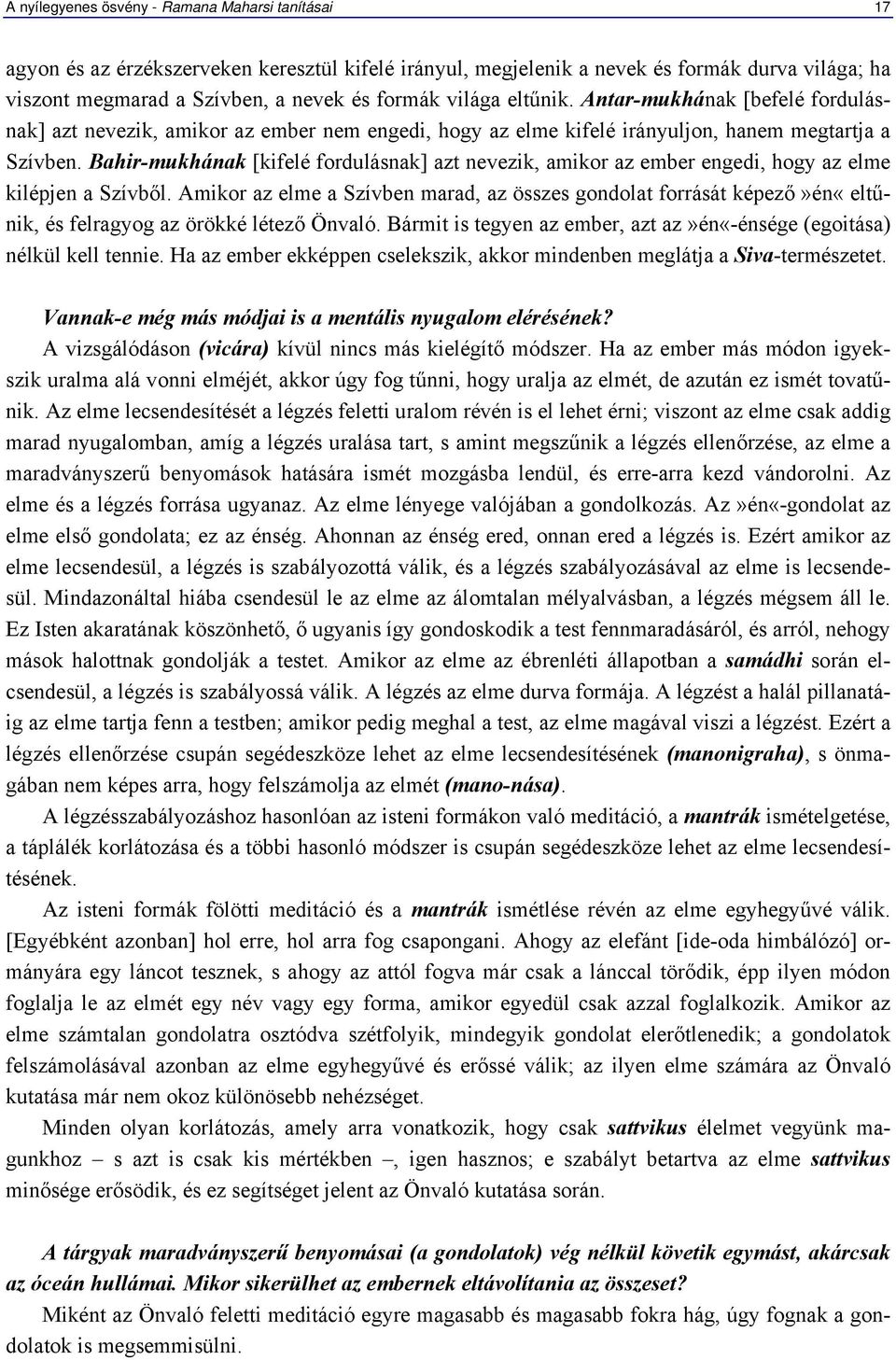 Bahir-mukhának [kifelé fordulásnak] azt nevezik, amikor az ember engedi, hogy az elme kilépjen a Szívből.