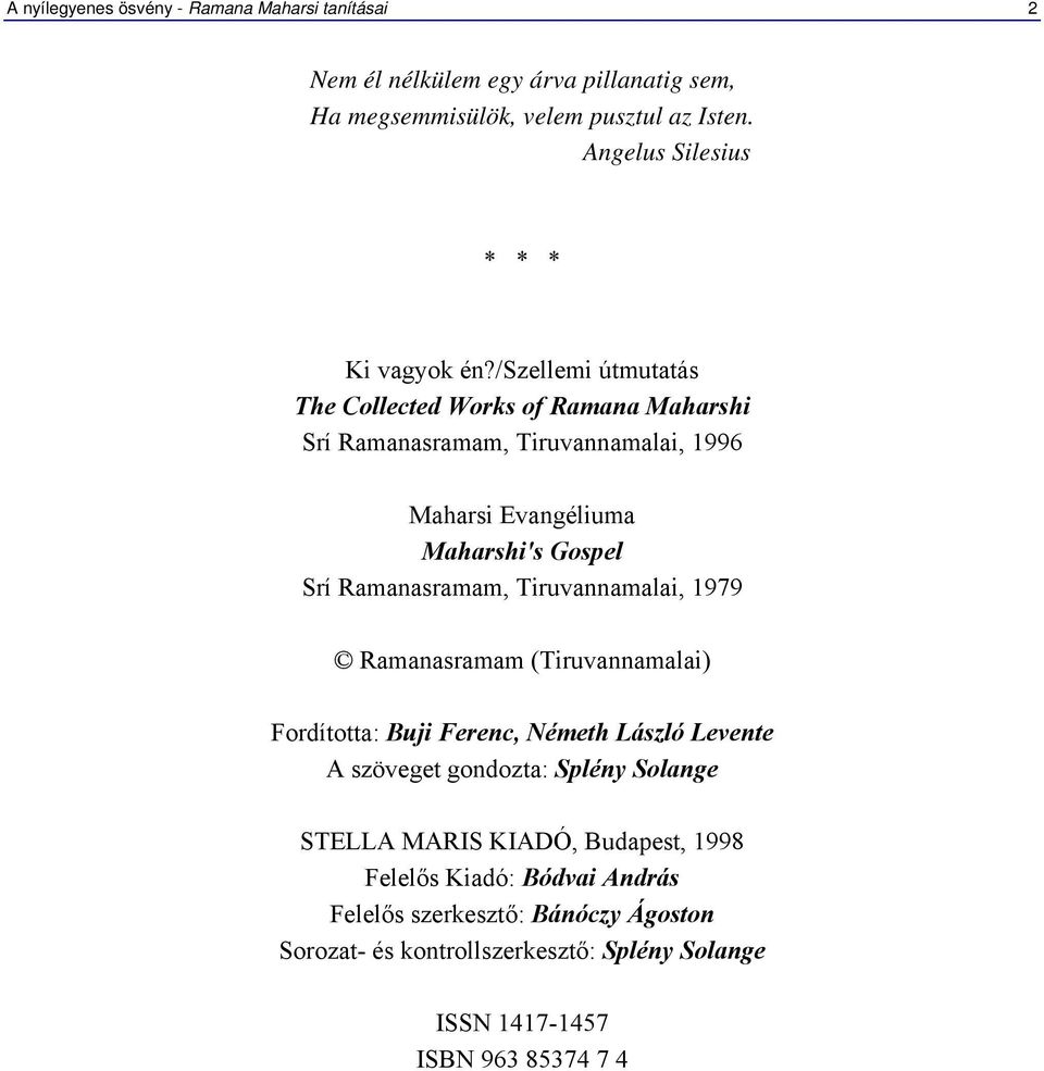 /szellemi útmutatás The Collected Works of Ramana Maharshi Srí Ramanasramam, Tiruvannamalai, 1996 Maharsi Evangéliuma Maharshi's Gospel Srí Ramanasramam,