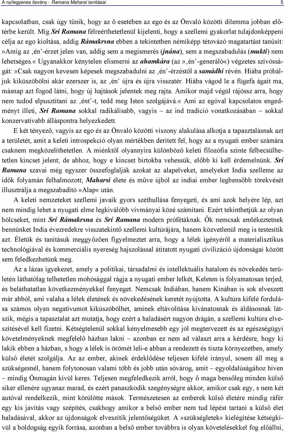 -érzet jelen van, addig sem a megismerés (jnána), sem a megszabadulás (mukti) nem lehetséges.