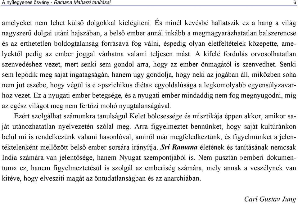 éspedig olyan életfeltételek közepette, amelyektől pedig az ember joggal várhatna valami teljesen mást.