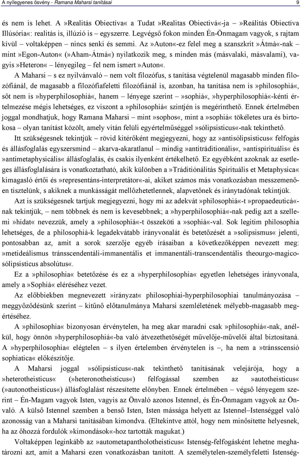Az»Auton«-ez felel meg a szanszkrit»átmá«-nak mint»egon-auton«(»aham-átmá«) nyilatkozik meg, s minden más (másvalaki, másvalami), vagyis»heteron«lényegileg fel nem ismert»auton«.