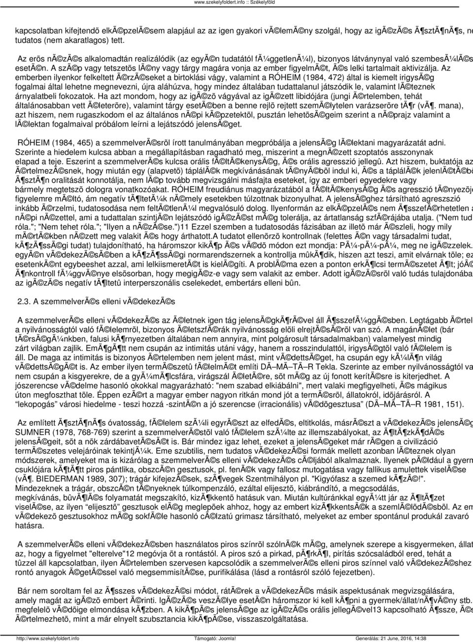 A szã p vagy tetszetõs lã ny vagy tárgy magára vonja az ember figyelmã t, Ã s lelki tartalmait aktivizálja.