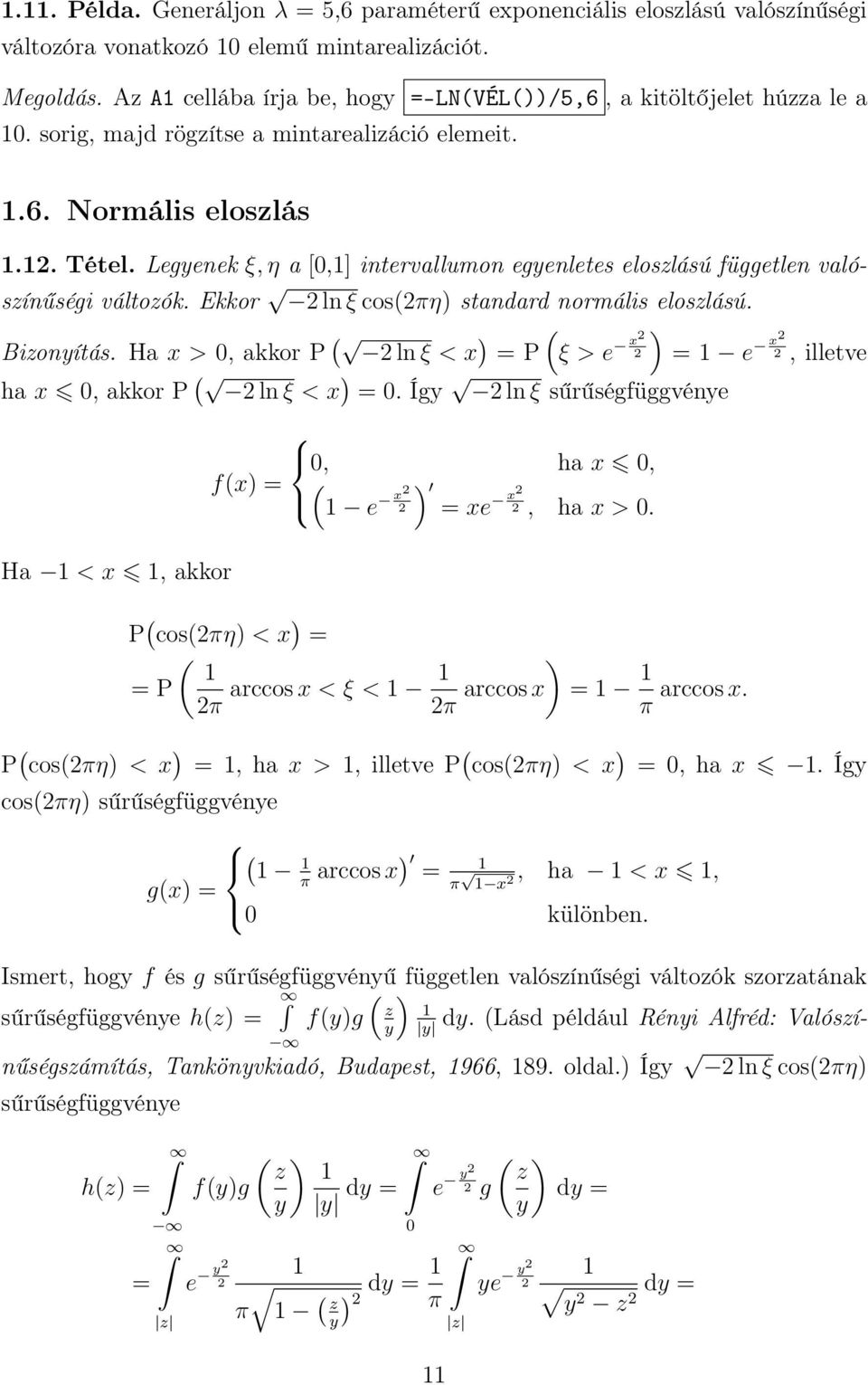 Legyenek ξ, η a [0,1] intervallumon egyenletes eloszlású független valószínűségi változók. Ekkor 2 ln ξ cos(2πη) standard normális eloszlású. Bizonyítás.
