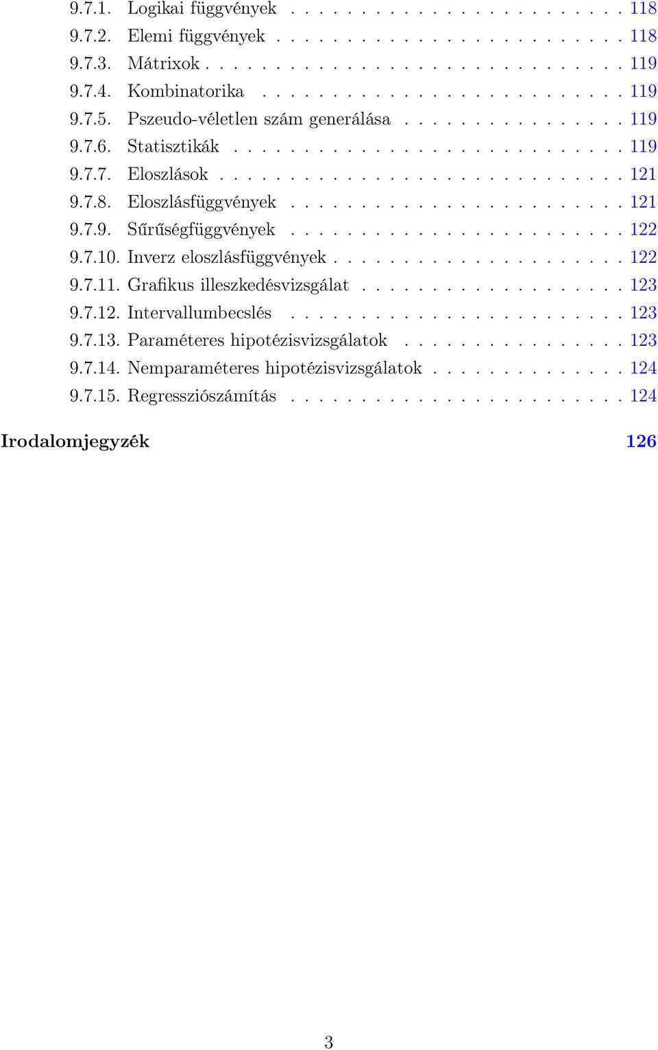 ....................... 122 9.7.10. Inverz eloszlásfüggvények..................... 122 9.7.11. Grafikus illeszkedésvizsgálat................... 123 9.7.12. Intervallumbecslés........................ 123 9.7.13.