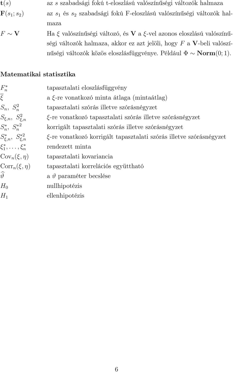 Matematikai statisztika F n ξ S n, S 2 n S ξ,n, Sξ,n 2 Sn, Sn 2 Sξ,n, S 2 ξ,n ξ1,.