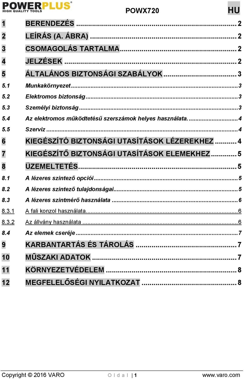 .. 5 8 ÜZEMELTETÉS... 5 8.1 A lézeres szintező opciói... 5 8.2 A lézeres szintező tulajdonságai... 5 8.3 A lézeres szintmérő használata... 6 8.3.1 A fali konzol használata... 6 8.3.2 Az állvány használata.