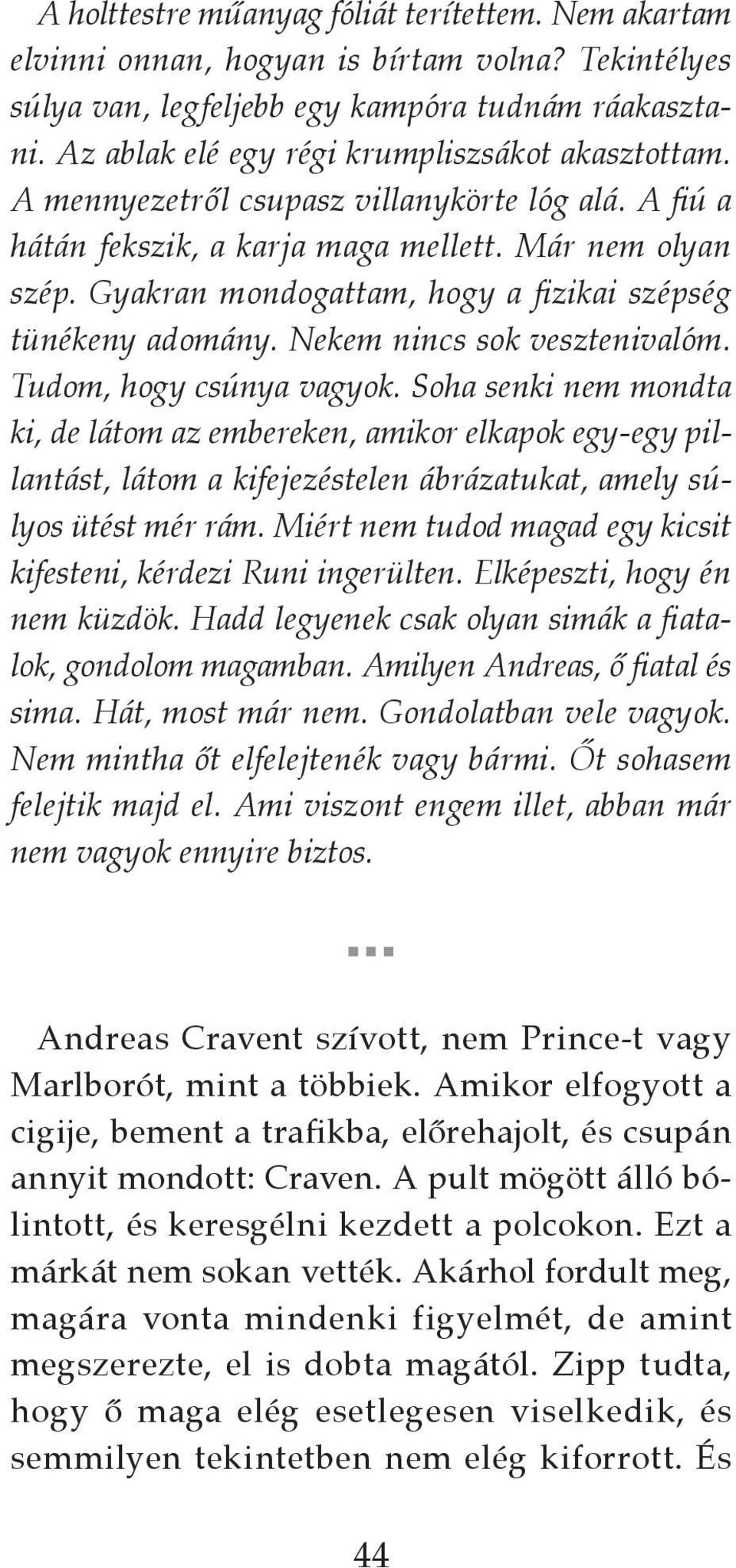 Gyakran mondogattam, hogy a fi zikai szépség tünékeny adomány. Nekem nincs sok vesztenivalóm. Tudom, hogy csúnya vagyok.