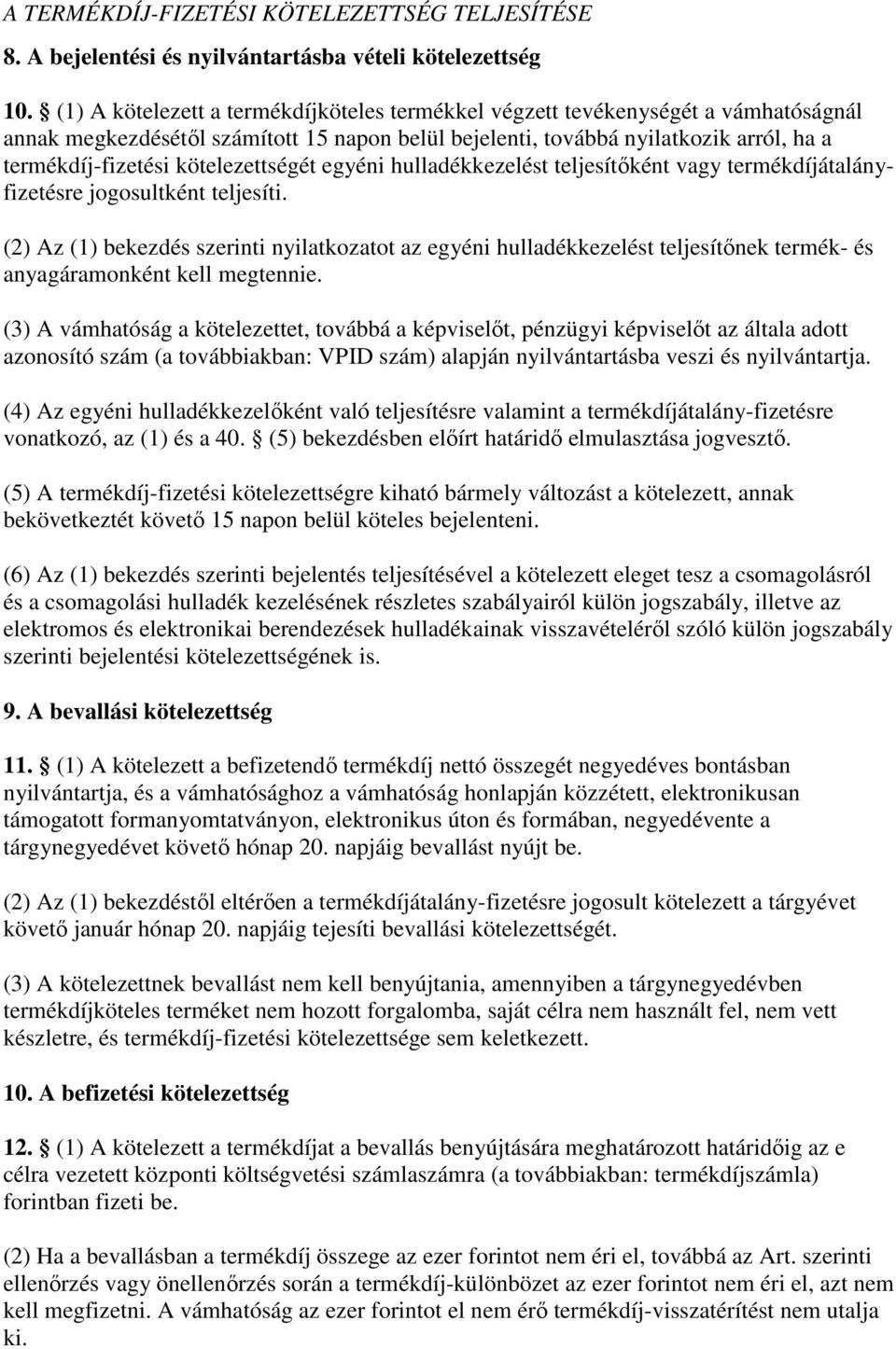 kötelezettségét egyéni hulladékkezelést teljesítıként vagy termékdíjátalányfizetésre jogosultként teljesíti.