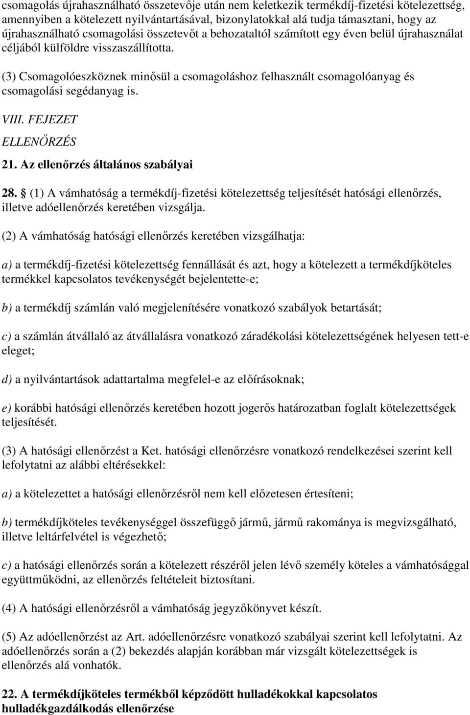 (3) Csomagolóeszköznek minısül a csomagoláshoz felhasznált csomagolóanyag és csomagolási segédanyag is. VIII. FEJEZET ELLENİRZÉS 21. Az ellenırzés általános szabályai 28.