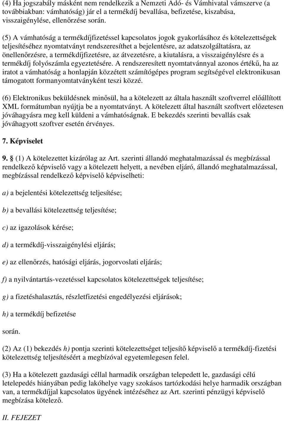 termékdíjfizetésre, az átvezetésre, a kiutalásra, a visszaigénylésre és a termékdíj folyószámla egyeztetésére.