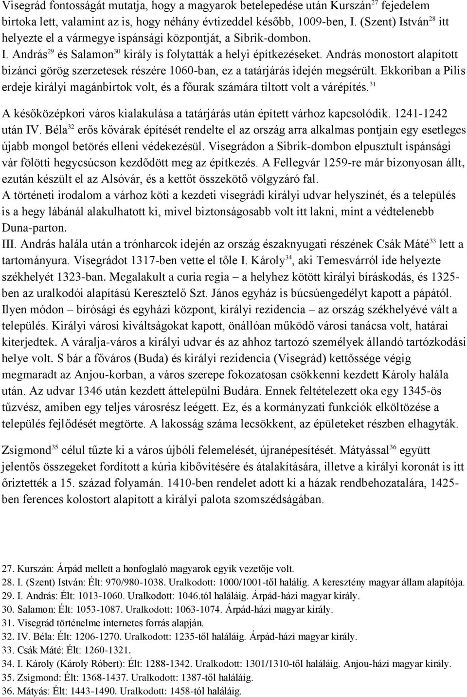 András monostort alapított bizánci görög szerzetesek részére 1060-ban, ez a tatárjárás idején megsérült.