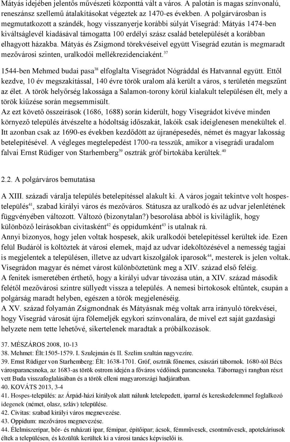 elhagyott házakba. Mátyás és Zsigmond törekvéseivel együtt Visegrád ezután is megmaradt mezővárosi szinten, uralkodói mellékrezidenciaként.