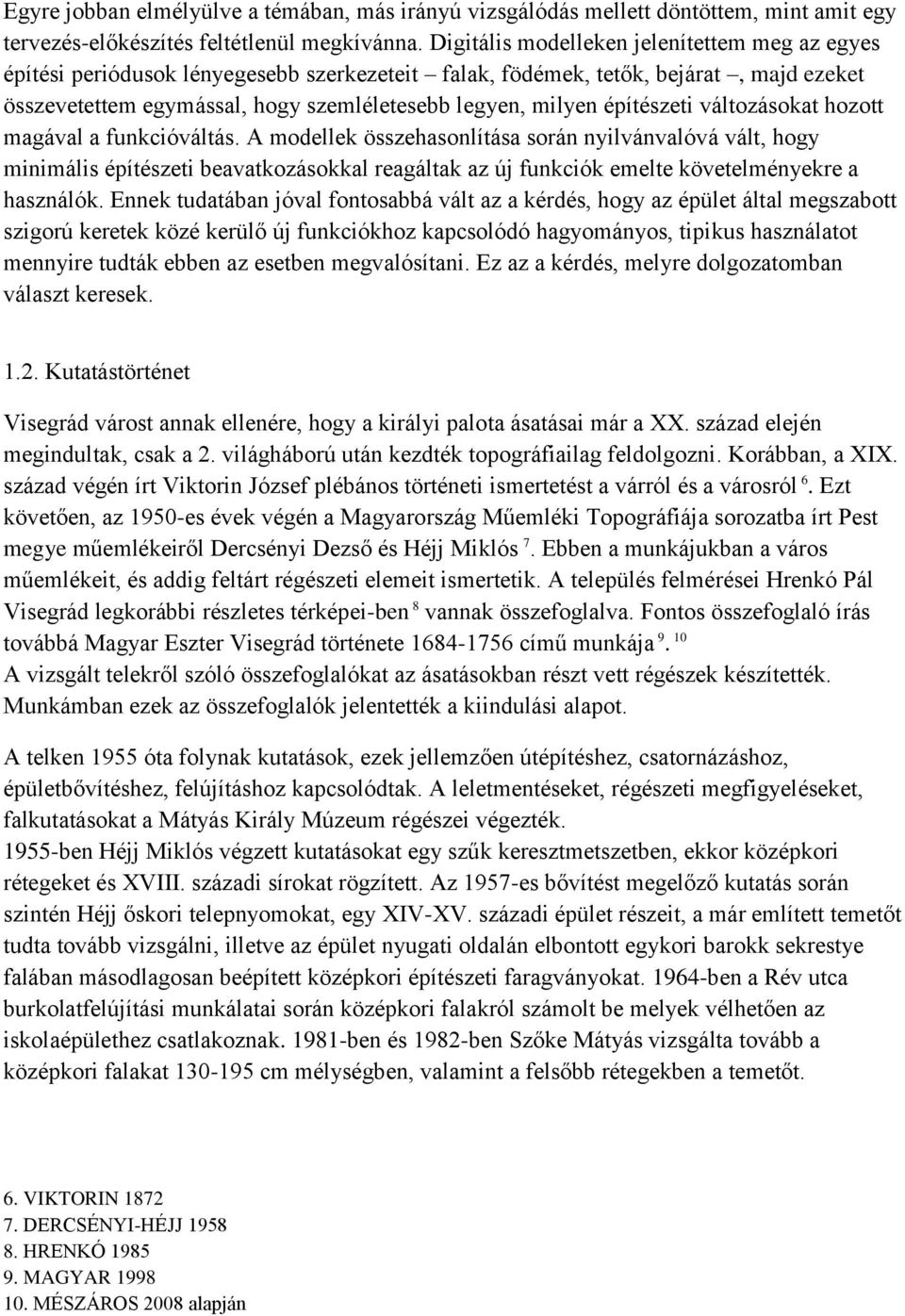 építészeti változásokat hozott magával a funkcióváltás.