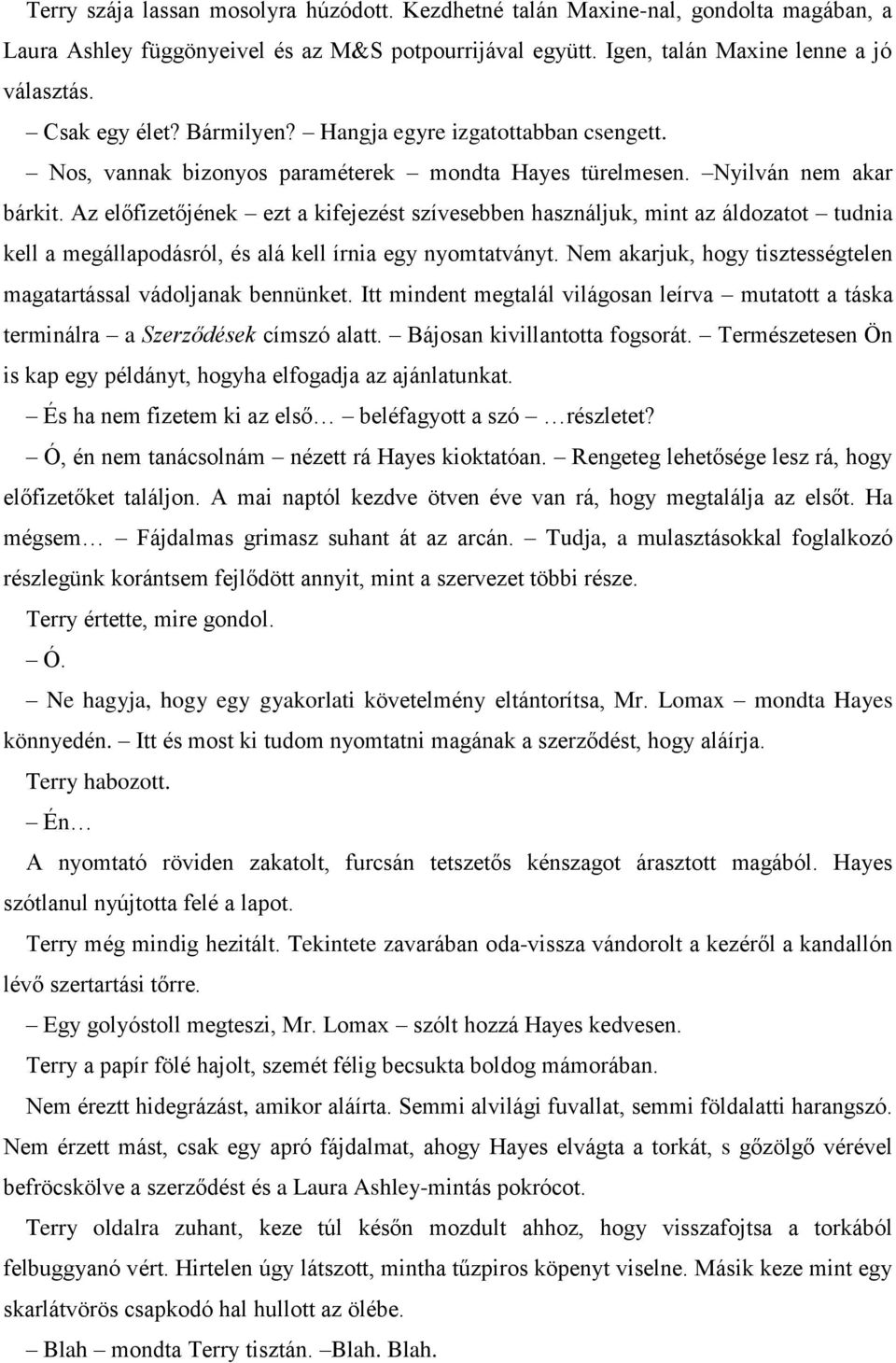 Az előfizetőjének ezt a kifejezést szívesebben használjuk, mint az áldozatot tudnia kell a megállapodásról, és alá kell írnia egy nyomtatványt.