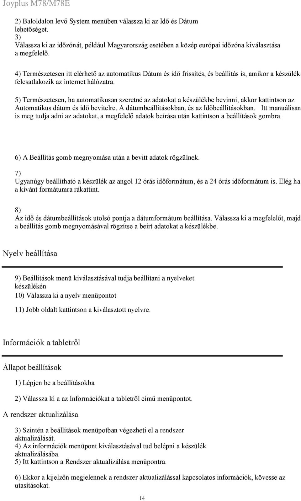 5) Természetesen, ha automatikusan szeretné az adatokat a készülékbe bevinni, akkor kattintson az Automatikus dátum és idő bevitelre, A dátumbeállításokban, és az Időbeállításokban.