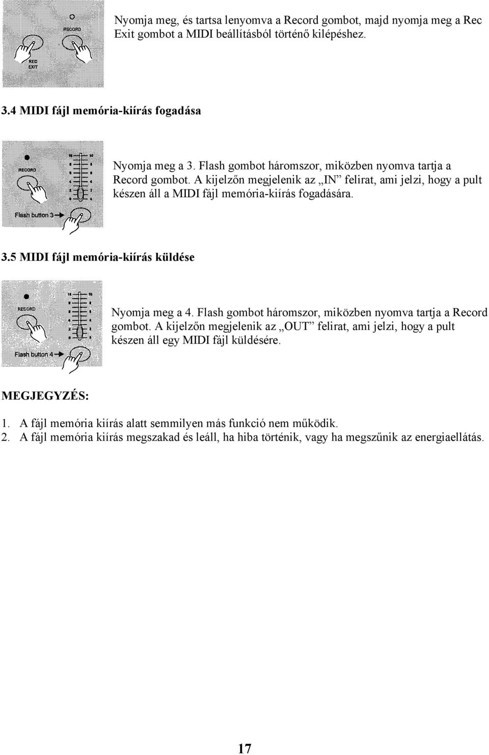 5 MIDI fájl memória-kiírás küldése Nyomja meg a 4. Flash gombot háromszor, miközben nyomva tartja a Record gombot.