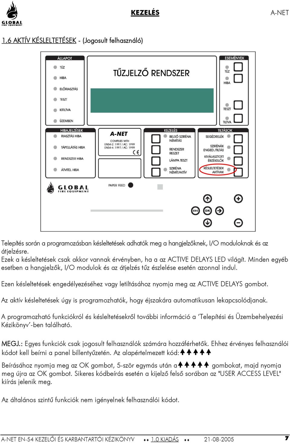 Ezen késleltetések engedélyezéséhez vagy letiltásához nyomja meg az ACTIVE DELAYS gombot. Az aktív késleltetések úgy is programozhatók, hogy éjszakára automatikusan lekapcsolódjanak.