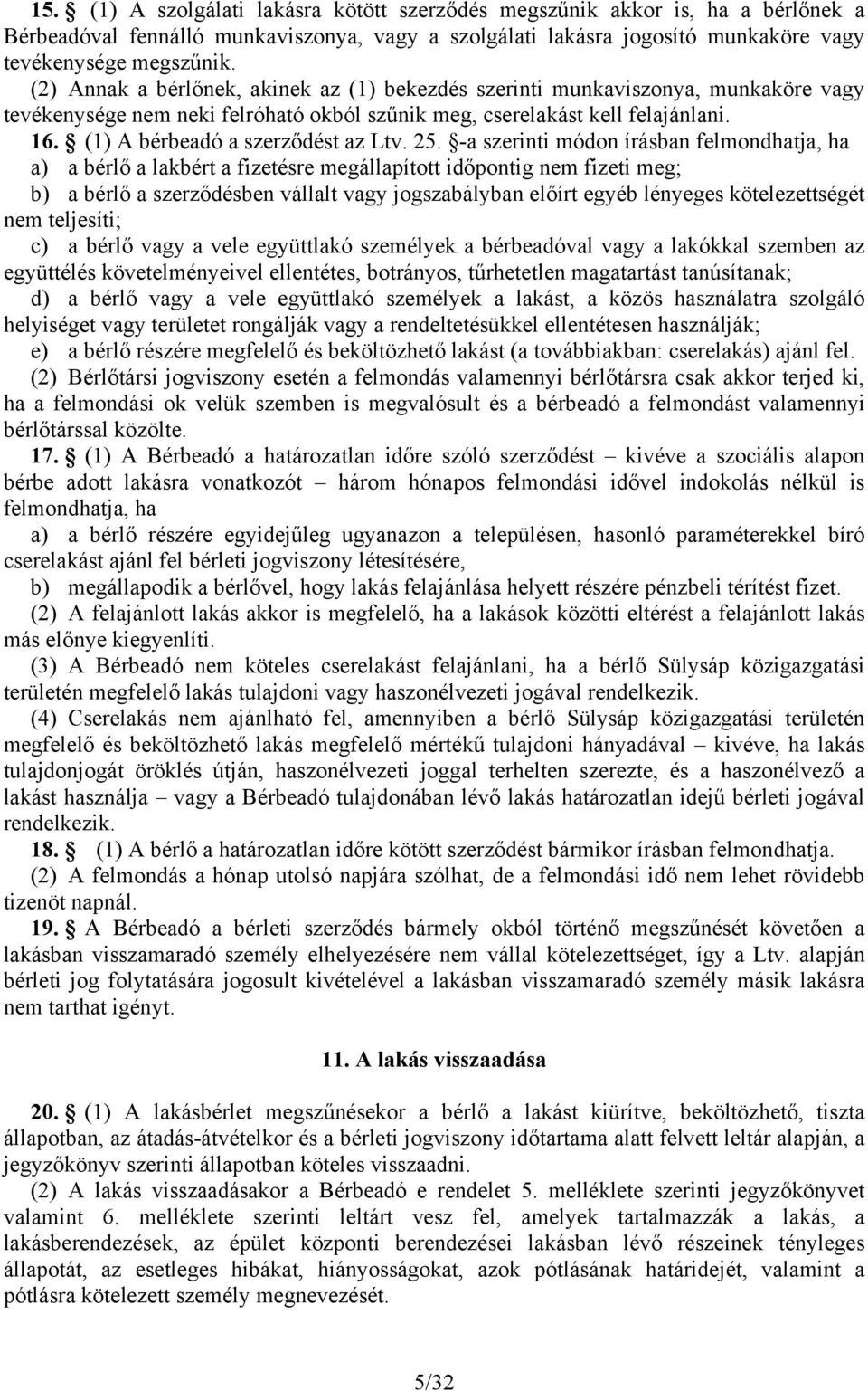 (1) A bérbeadó a szerződést az Ltv. 25.