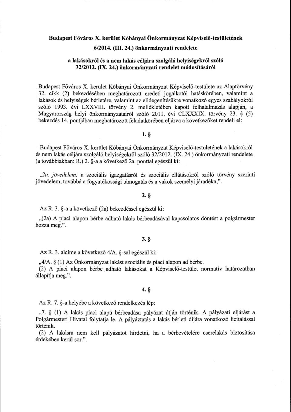 cikk (2) bekezdésében meghatározott eredeti jogalkotói hatáskörében, valamint a lakások és helyiségek bérletére, valamint az elidegenítésükre vonatkozó egyes szabályokról szóló 1993. évi LXXVIII.