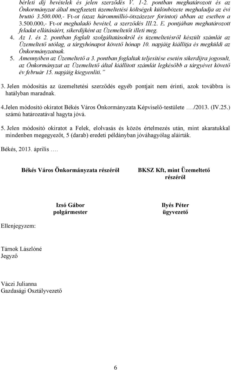 pontjában meghatározott feladat ellátásáért, sikerdíjként az Üzemeltetőt illeti meg. 4. Az 1. és 2.