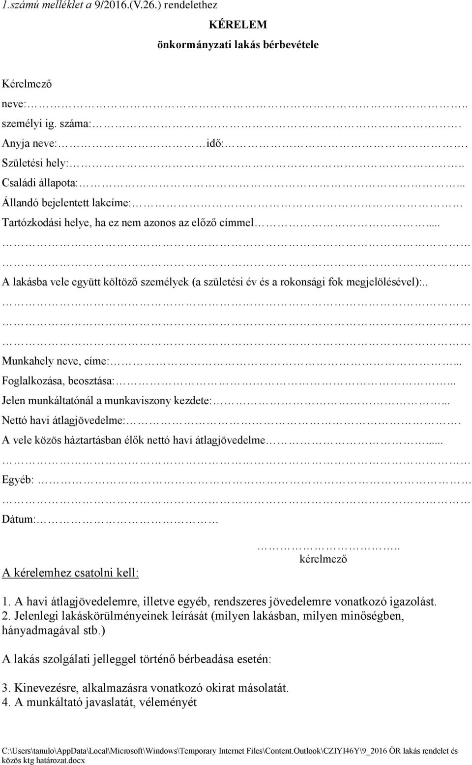 . Munkahely neve, címe:... Foglalkoza sa, beoszta sa:... Jelen munka ltatóna l a munkaviszony kezdete:... Nettó havi a tlagjo vedelme:. A vele ko zo s ha ztarta sban e lők nettó havi a tlagjo vedelme.