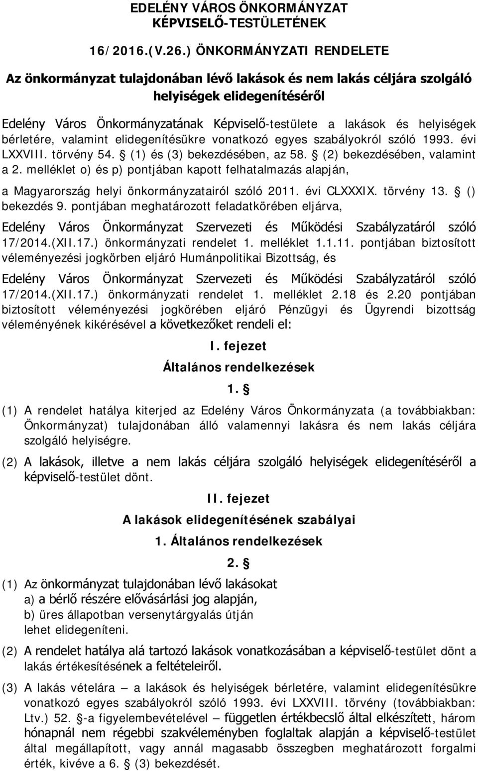 helyiségek bérletére, valamint elidegenítésükre vonatkozó egyes szabályokról szóló 1993. évi LXXVIII. törvény 54. (1) és (3) bekezdésében, az 58. (2) bekezdésében, valamint a 2.