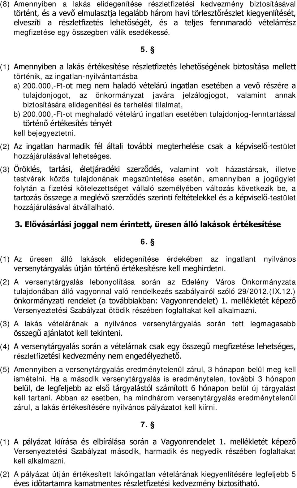 (1) Amennyiben a lakás értékesítése részletfizetés lehetőségének biztosítása mellett történik, az ingatlan-nyilvántartásba a) 200.