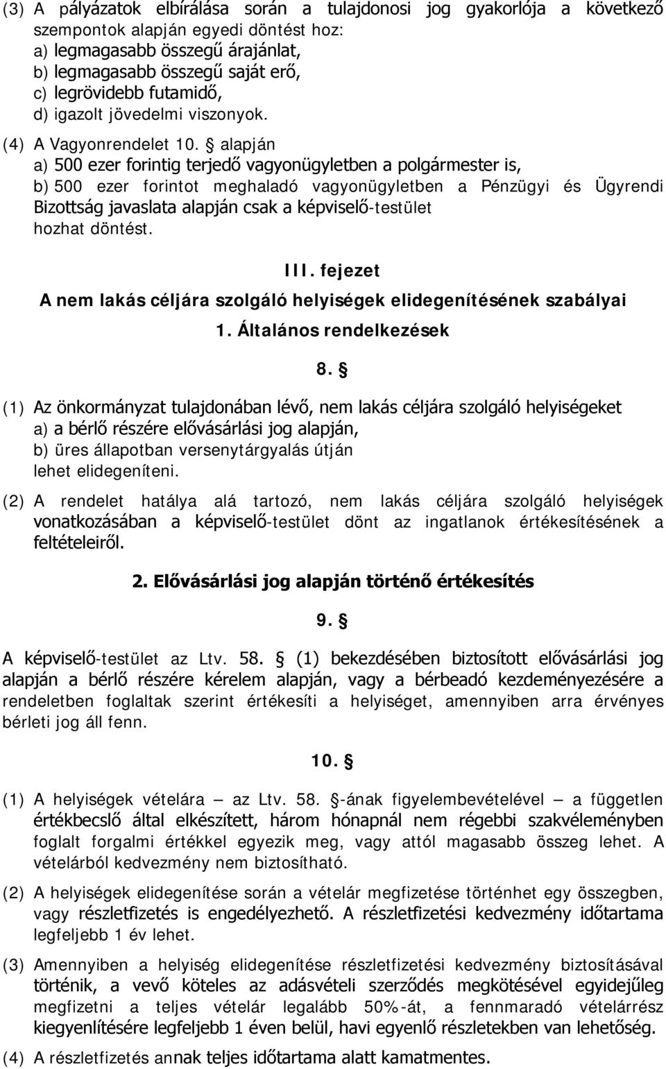 alapján a) 500 ezer forintig terjedő vagyonügyletben a polgármester is, b) 500 ezer forintot meghaladó vagyonügyletben a Pénzügyi és Ügyrendi Bizottság javaslata alapján csak a képviselő-testület