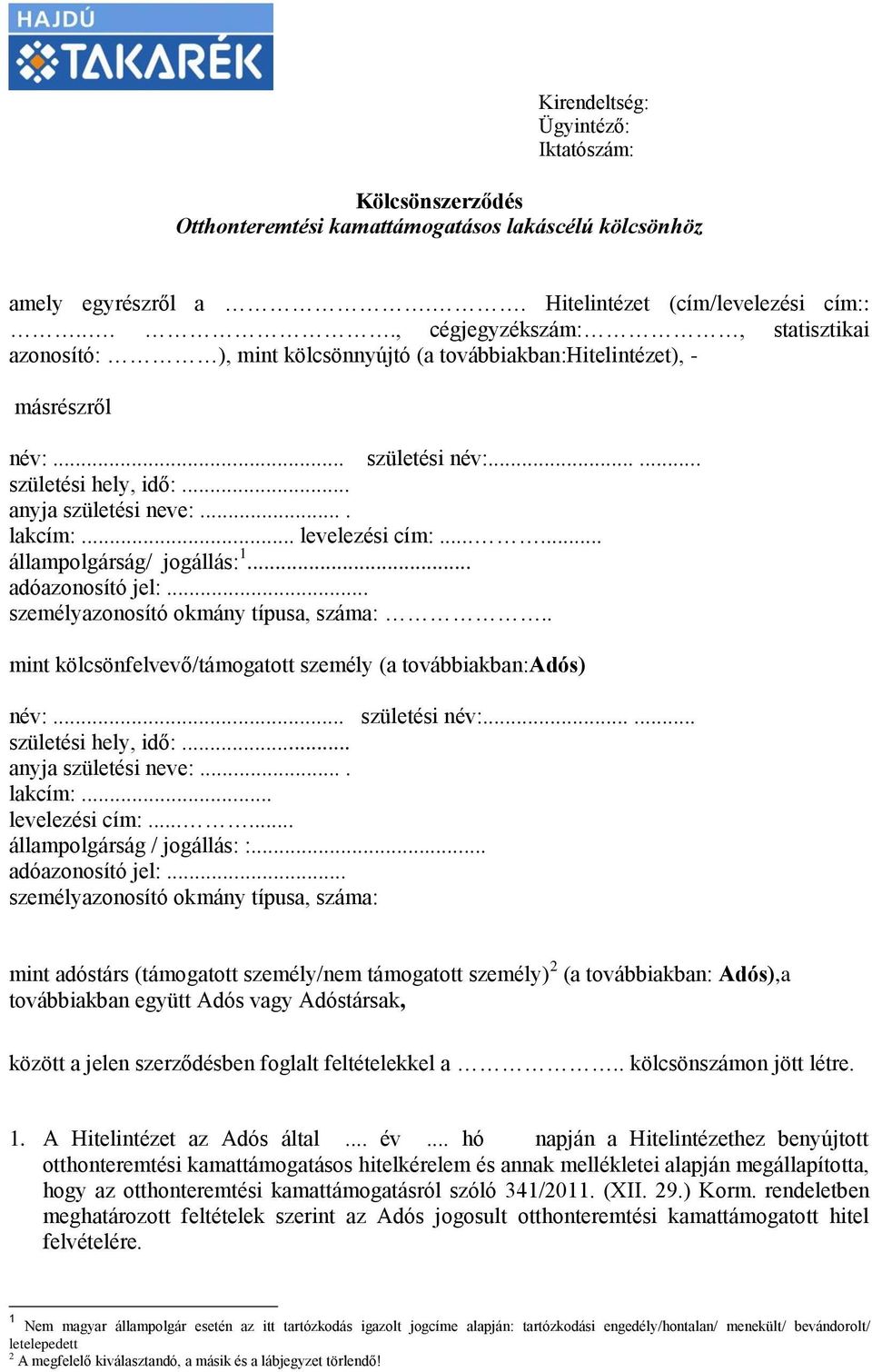 .. levelezési cím:...... állampolgárság/ jogállás: 1... adóazonosító jel:... személyazonosító okmány típusa, száma:.. mint kölcsönfelvevő/támogatott személy (a továbbiakban:adós) név:... születési név:.