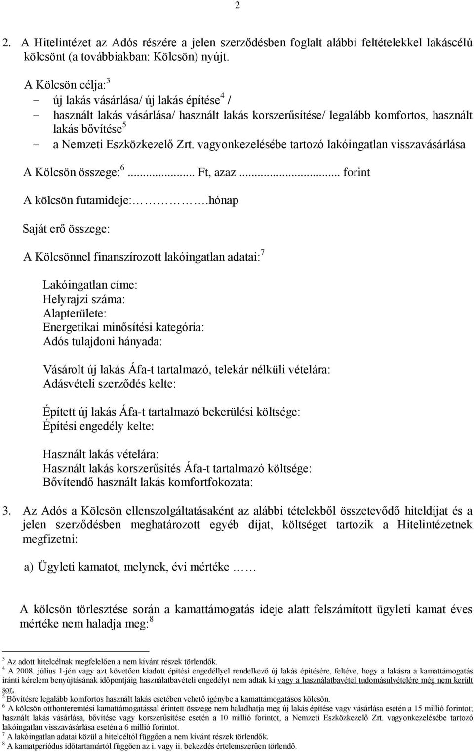 vagyonkezelésébe tartozó lakóingatlan visszavásárlása A Kölcsön összege: 6... Ft, azaz... forint A kölcsön futamideje:.